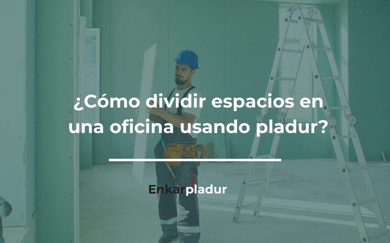 como dividir espacios en una oficina usando pladur
