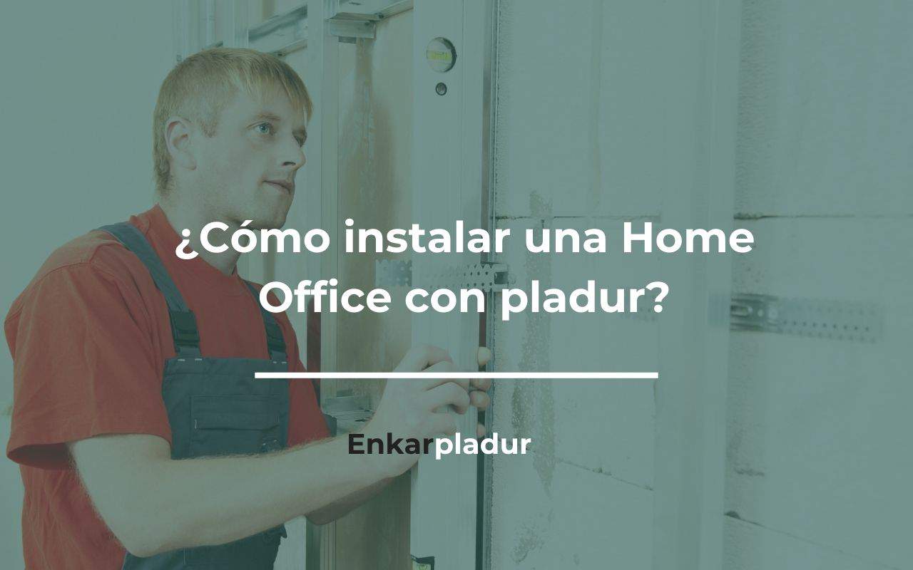 como instalar una Home Office con pladur