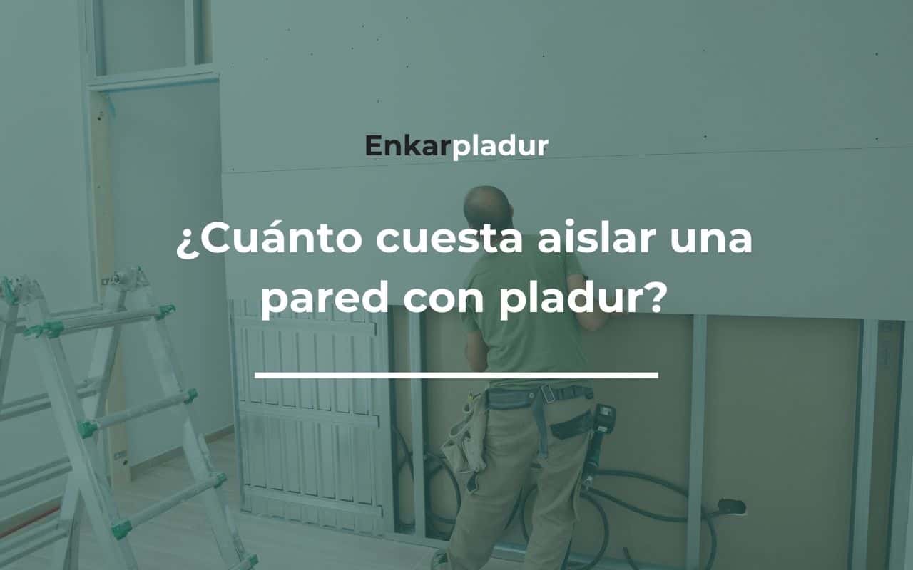 cuanto cuesta aislar una pared con pladur